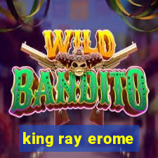 king ray erome